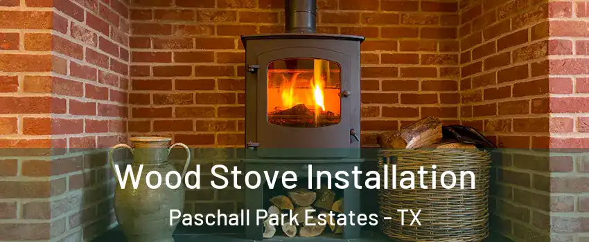 Wood Stove Installation Paschall Park Estates - TX