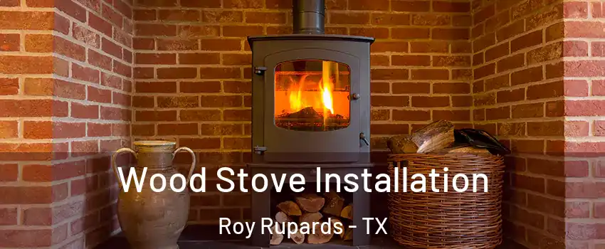 Wood Stove Installation Roy Rupards - TX