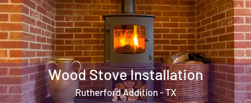Wood Stove Installation Rutherford Addition - TX