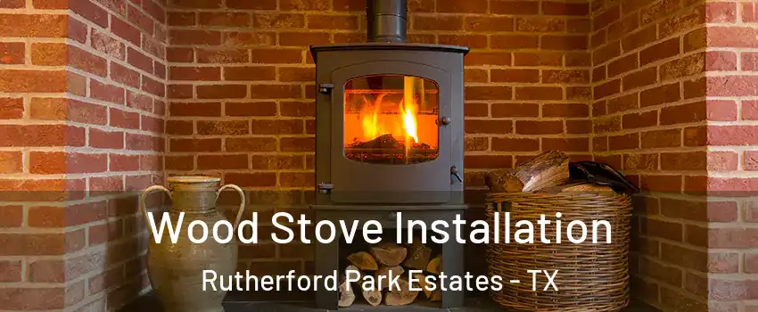 Wood Stove Installation Rutherford Park Estates - TX