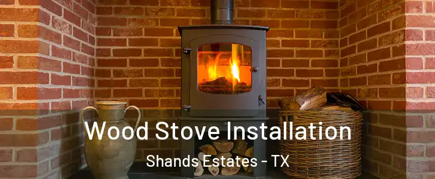 Wood Stove Installation Shands Estates - TX