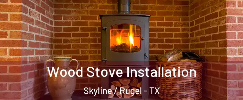 Wood Stove Installation Skyline / Rugel - TX