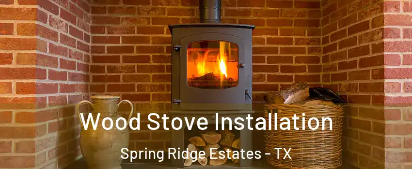 Wood Stove Installation Spring Ridge Estates - TX