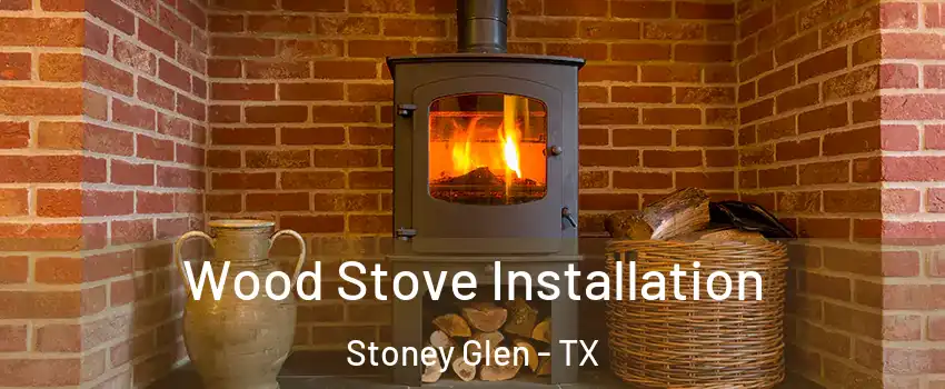 Wood Stove Installation Stoney Glen - TX