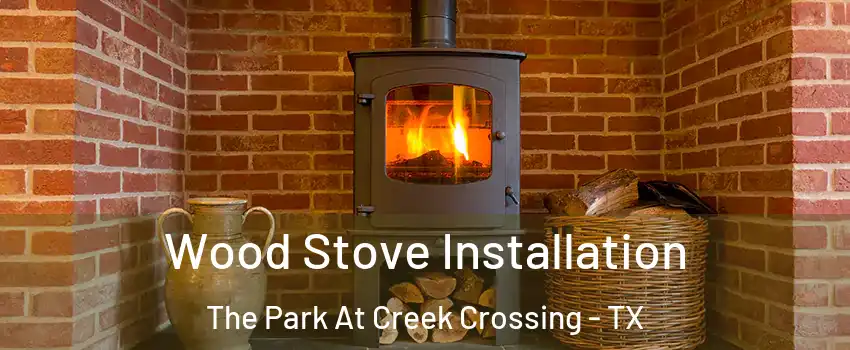 Wood Stove Installation The Park At Creek Crossing - TX
