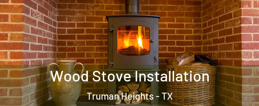 Wood Stove Installation Truman Heights - TX