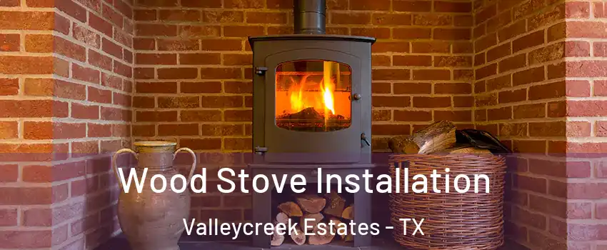 Wood Stove Installation Valleycreek Estates - TX