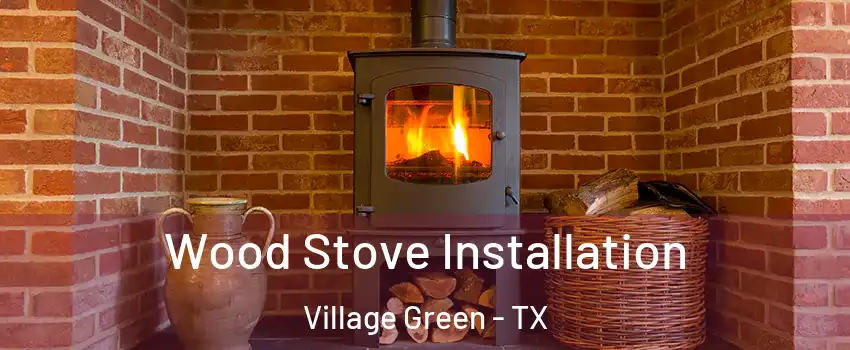 Wood Stove Installation Village Green - TX