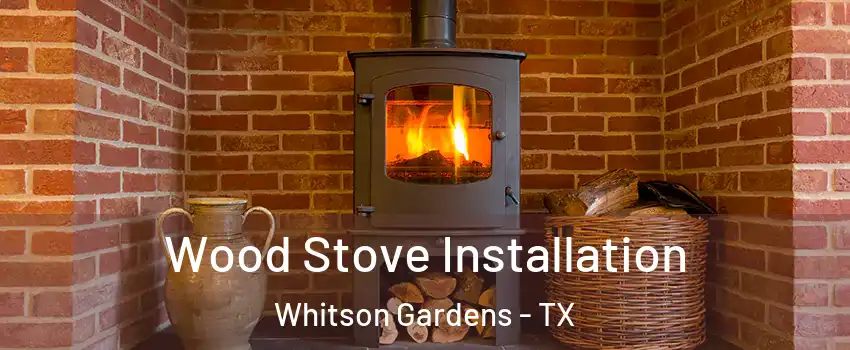 Wood Stove Installation Whitson Gardens - TX