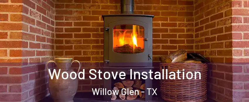 Wood Stove Installation Willow Glen - TX