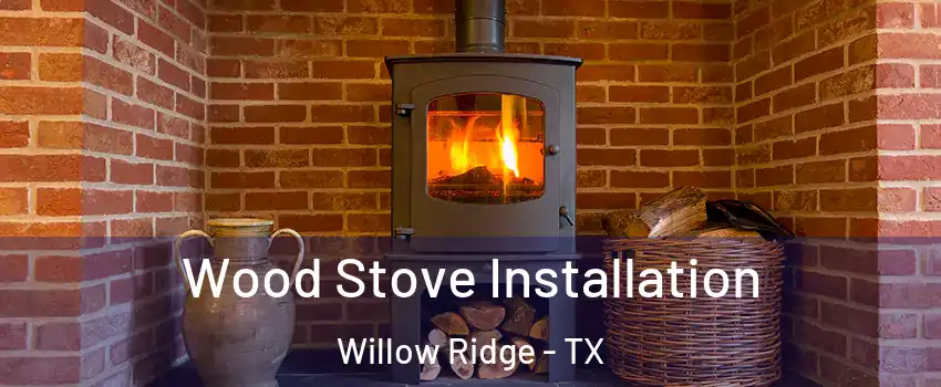 Wood Stove Installation Willow Ridge - TX
