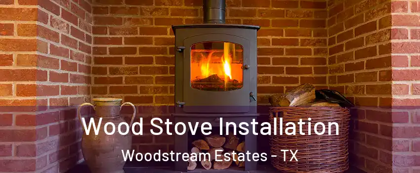 Wood Stove Installation Woodstream Estates - TX