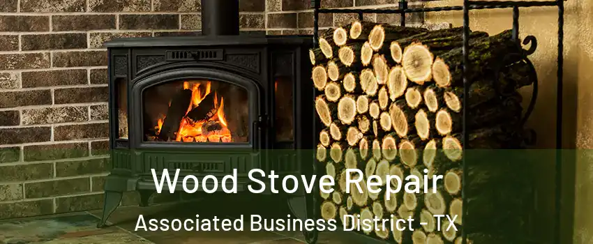 Wood Stove Repair Associated Business District - TX