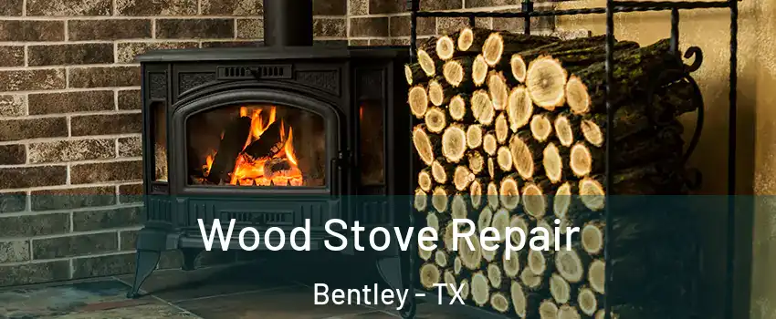 Wood Stove Repair Bentley - TX