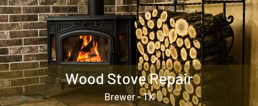 Wood Stove Repair Brewer - TX