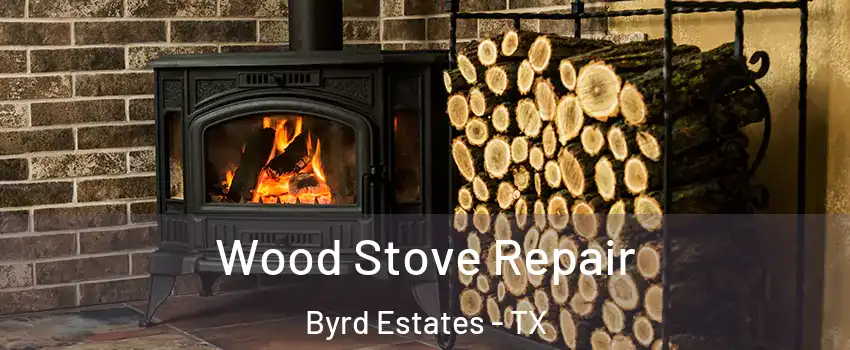 Wood Stove Repair Byrd Estates - TX