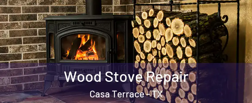 Wood Stove Repair Casa Terrace - TX