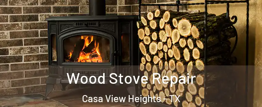 Wood Stove Repair Casa View Heights - TX