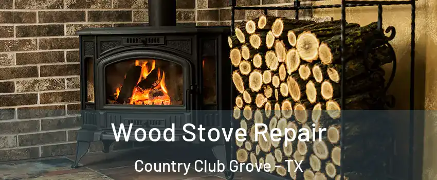 Wood Stove Repair Country Club Grove - TX