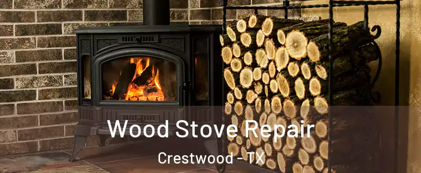 Wood Stove Repair Crestwood - TX