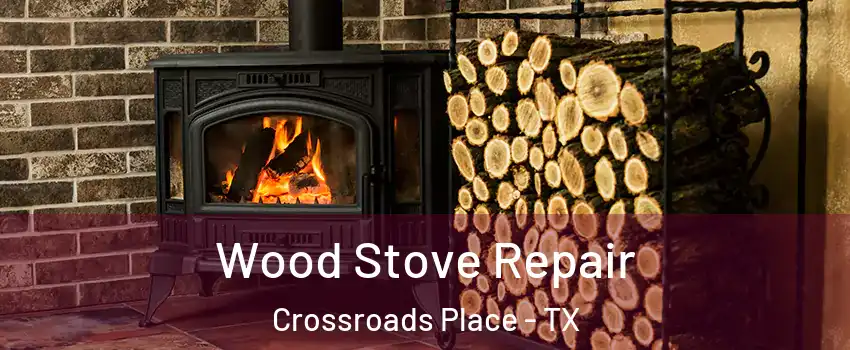 Wood Stove Repair Crossroads Place - TX
