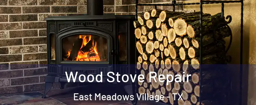 Wood Stove Repair East Meadows Village - TX