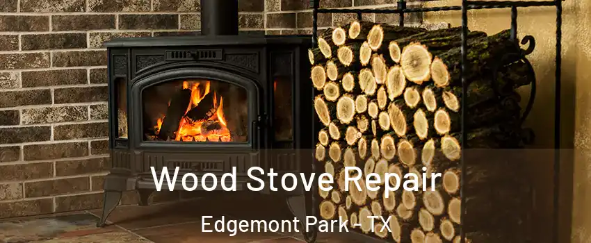 Wood Stove Repair Edgemont Park - TX