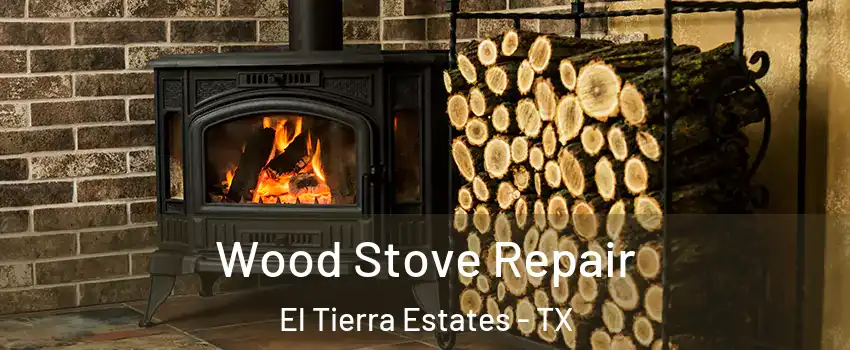 Wood Stove Repair El Tierra Estates - TX