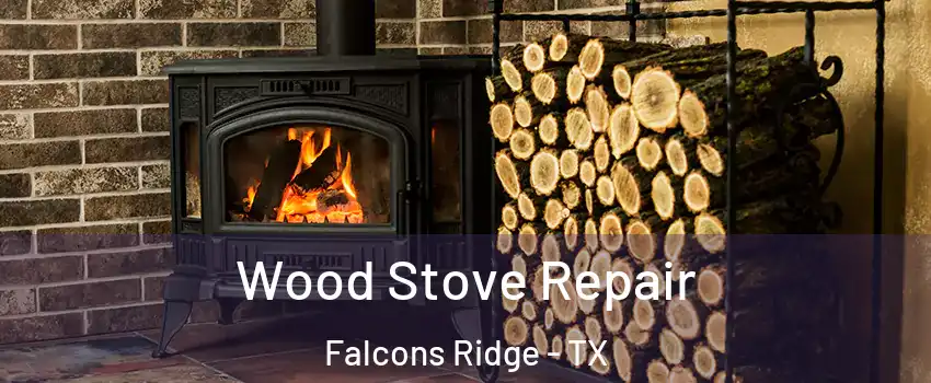 Wood Stove Repair Falcons Ridge - TX