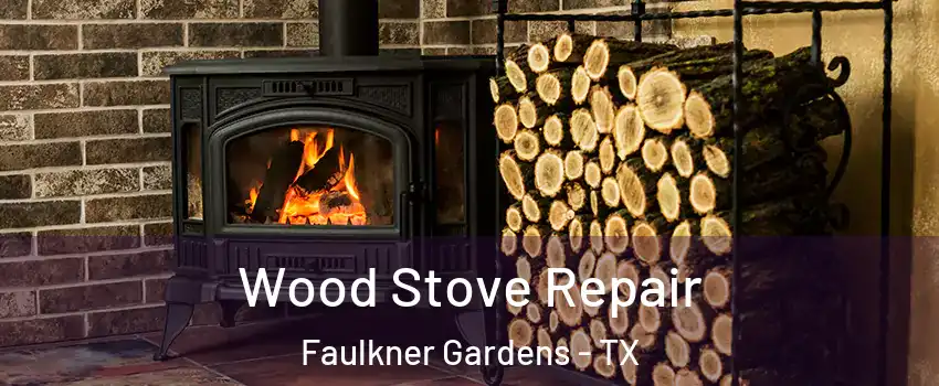 Wood Stove Repair Faulkner Gardens - TX