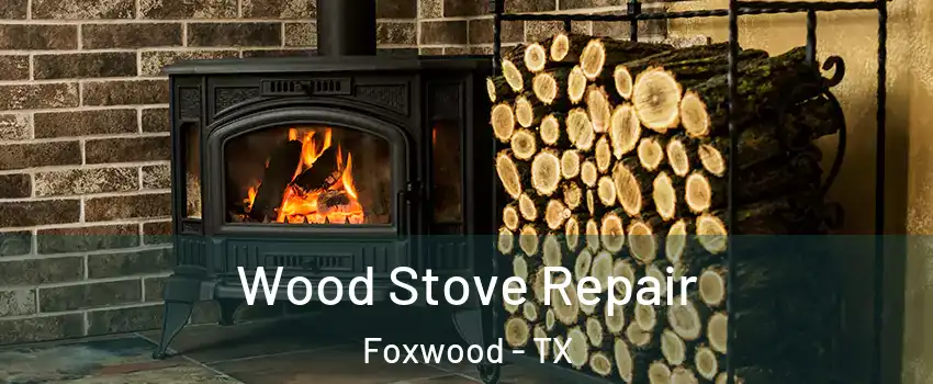Wood Stove Repair Foxwood - TX