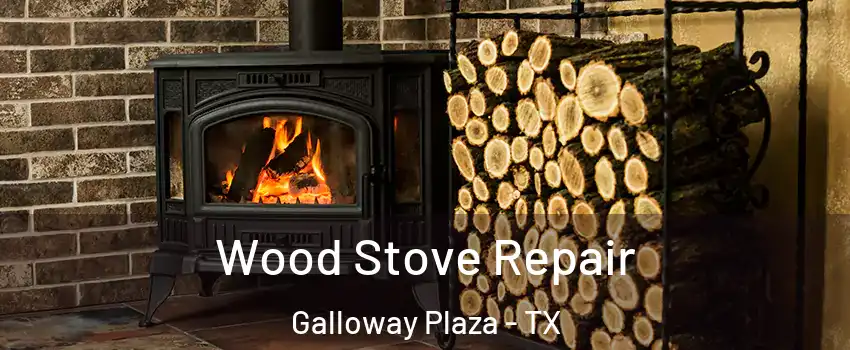 Wood Stove Repair Galloway Plaza - TX