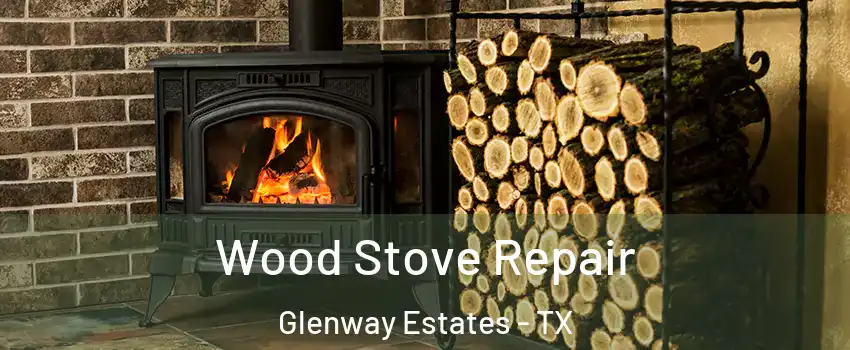 Wood Stove Repair Glenway Estates - TX