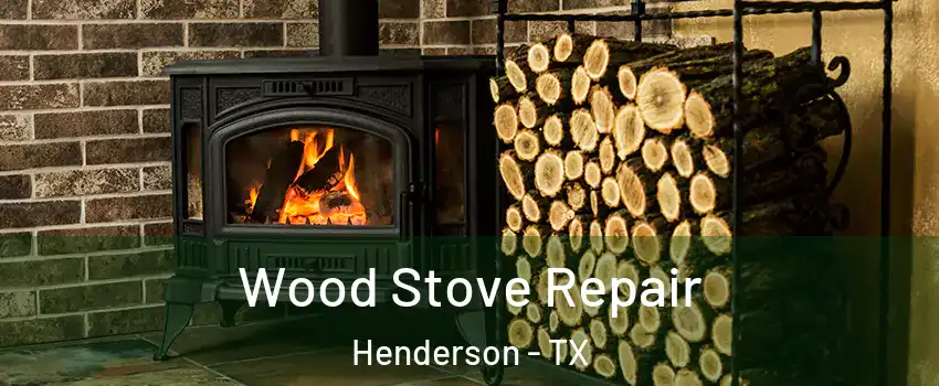 Wood Stove Repair Henderson - TX