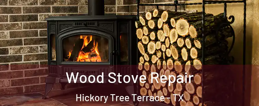 Wood Stove Repair Hickory Tree Terrace - TX