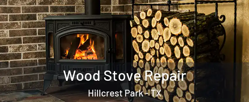 Wood Stove Repair Hillcrest Park - TX