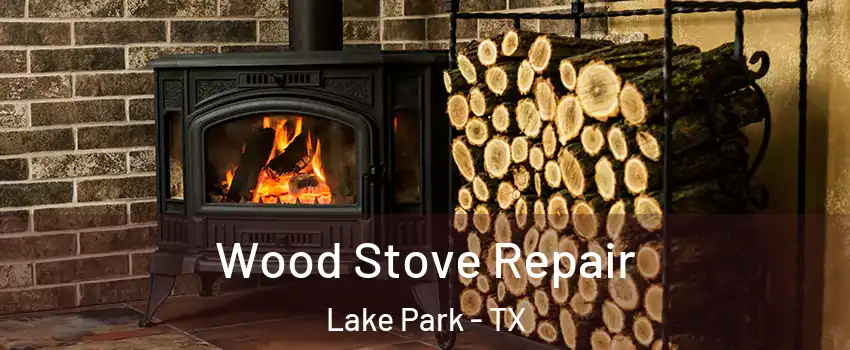 Wood Stove Repair Lake Park - TX
