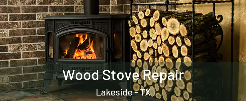 Wood Stove Repair Lakeside - TX