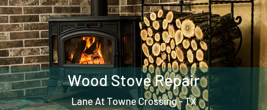 Wood Stove Repair Lane At Towne Crossing - TX