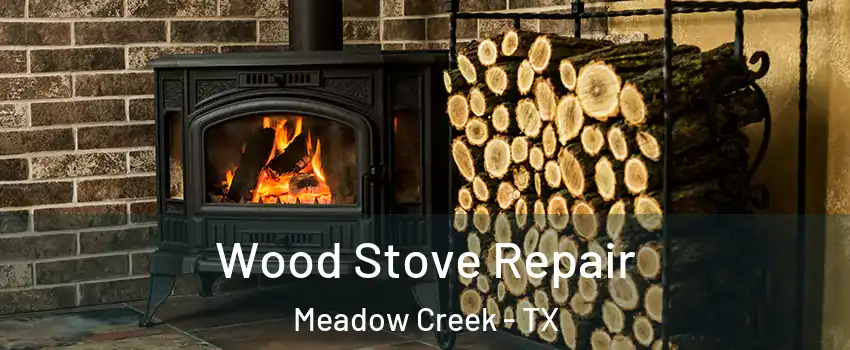 Wood Stove Repair Meadow Creek - TX