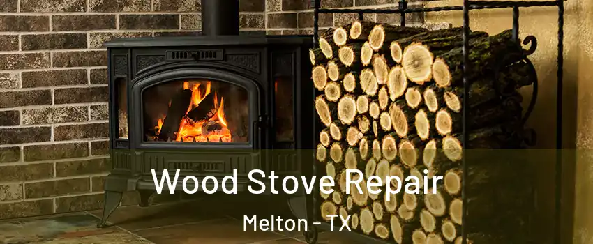 Wood Stove Repair Melton - TX