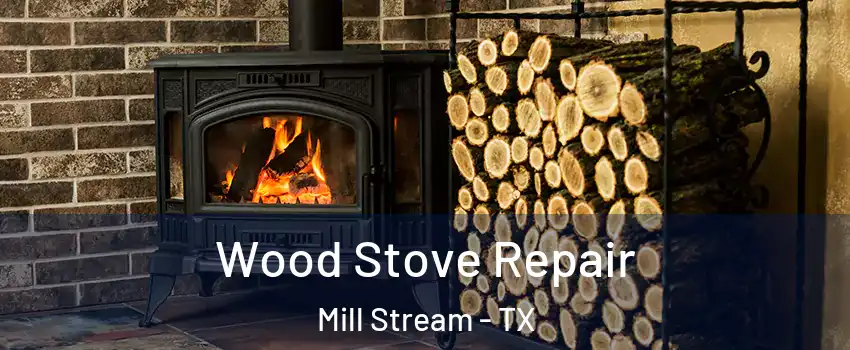 Wood Stove Repair Mill Stream - TX