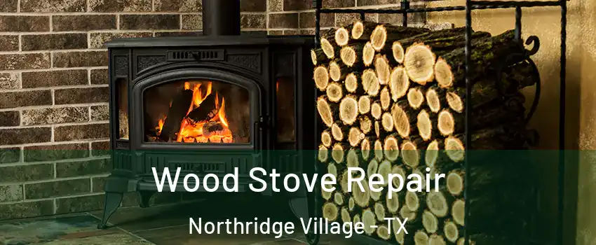 Wood Stove Repair Northridge Village - TX