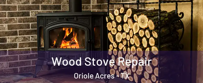 Wood Stove Repair Oriole Acres - TX