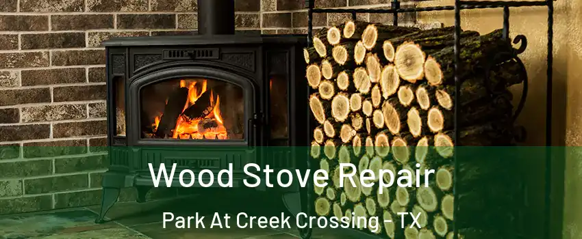 Wood Stove Repair Park At Creek Crossing - TX
