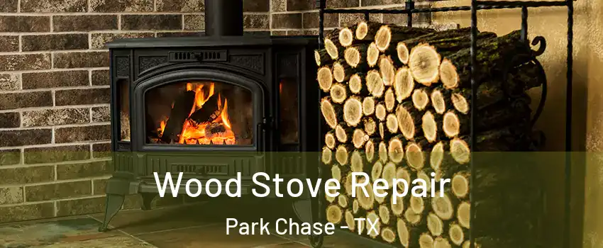 Wood Stove Repair Park Chase - TX