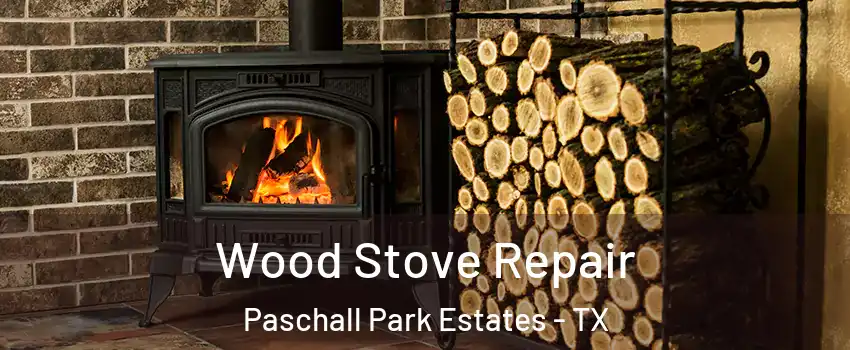 Wood Stove Repair Paschall Park Estates - TX