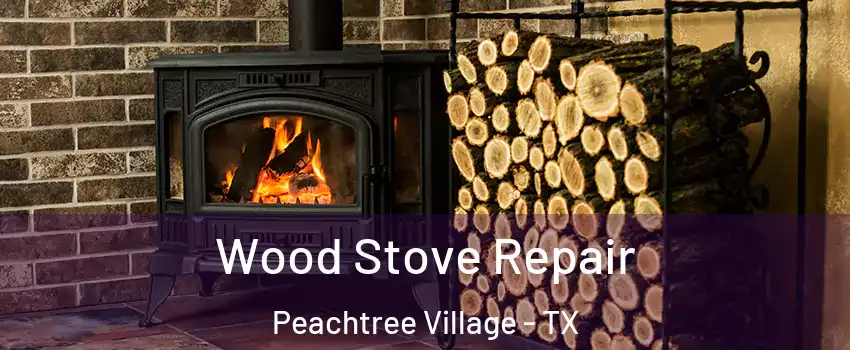 Wood Stove Repair Peachtree Village - TX