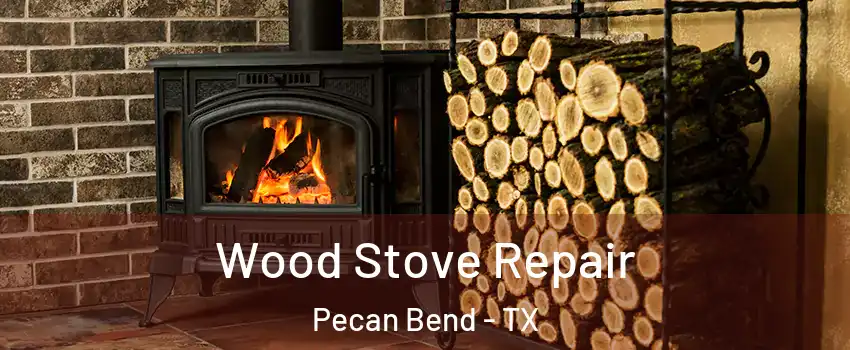 Wood Stove Repair Pecan Bend - TX