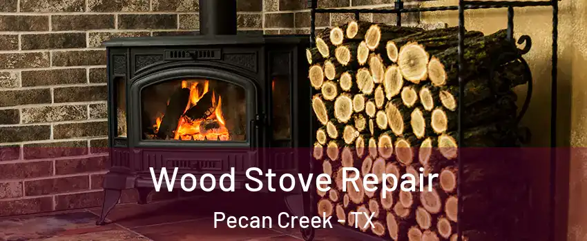 Wood Stove Repair Pecan Creek - TX
